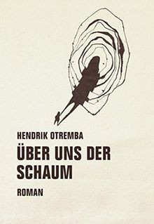 über uns der schaum - Über, roman